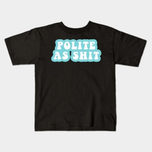 Polite As Shit Kids T-Shirt